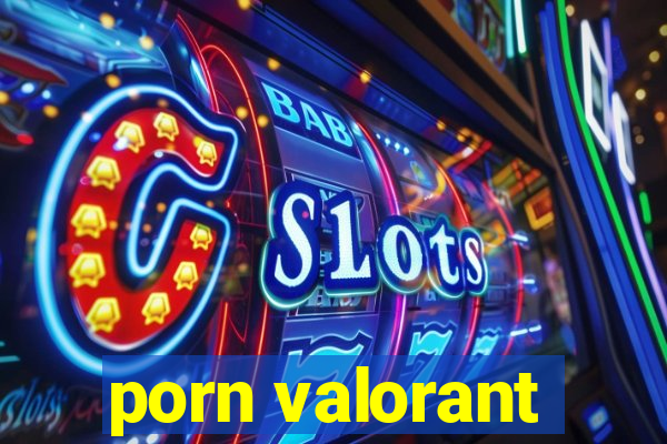 porn valorant